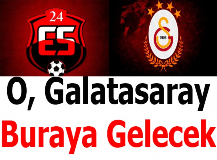 O, Galatasaray Buraya Gelecek